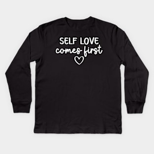 Self Love Comes First | Self Care Quote Kids Long Sleeve T-Shirt